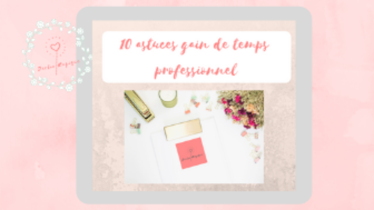 10 astuces gain de temps professionnel declic magique declic magique